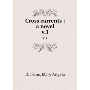  Cross currents  a novel. v.1 Mary Angela Dickens Books