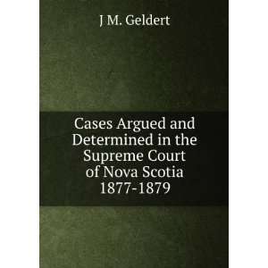   in the Supreme Court of Nova Scotia 1877 1879 J M. Geldert Books