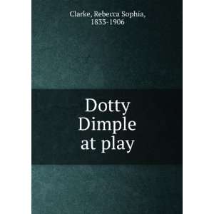  Dotty Dimple at play Rebecca Sophia, 1833 1906 Clarke 