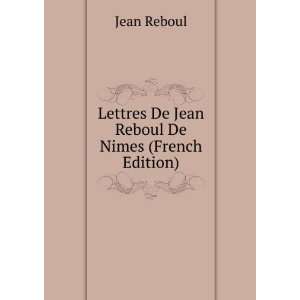   Lettres De Jean Reboul De Nimes (French Edition) Jean Reboul Books
