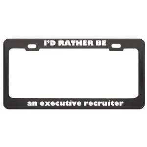  ID Rather Be An Executive Recruiter Profession Career 