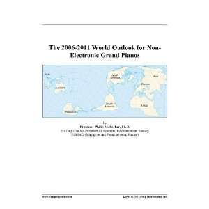    The 2006 2011 World Outlook for Non Electronic Grand Pianos Books
