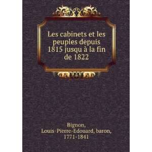   la fin de 1822 Louis Pierre Edouard, baron, 1771 1841 Bignon Books