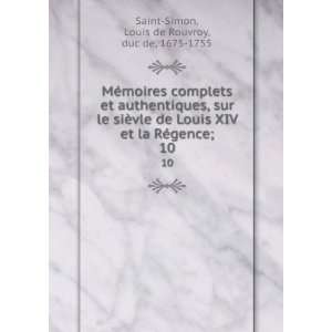   ©gence;. 10 Louis de Rouvroy, duc de, 1675 1755 Saint Simon Books
