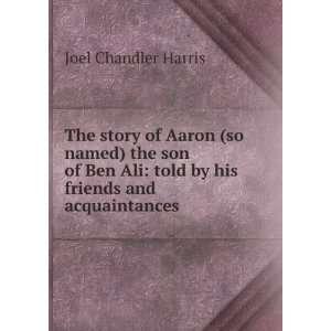 The story of Aaron (so named) the son of Ben Ali, told by his friends 