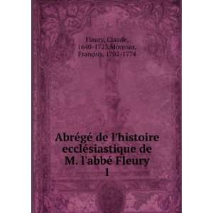 AbrÃ©gÃ© de lhistoire ecclÃ©siastique de M. labbÃ© Fleury. 1 