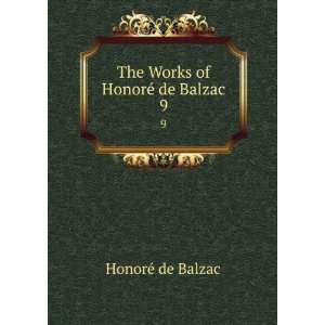  The Works of HonorÃ© de Balzac. 9 HonoreÌ de Balzac 