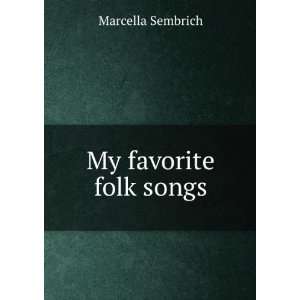 My favorite folk songs Marcella Sembrich Books
