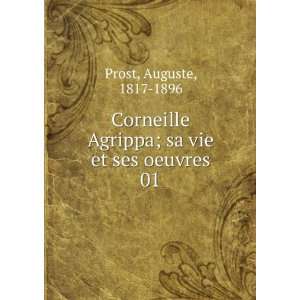   Agrippa; sa vie et ses oeuvres. 01 Auguste, 1817 1896 Prost Books