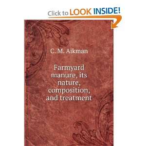   manure, its nature, composition, and treatment C. M. Aikman Books