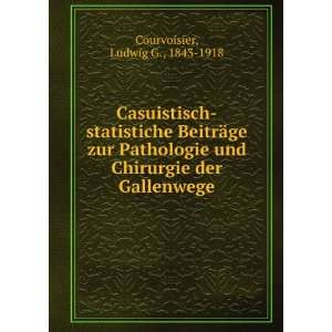   und Chirurgie der Gallenwege Ludwig G., 1843 1918 Courvoisier Books