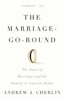 The Marriage Go Round The State of Marriage and the Family in America 