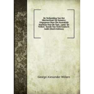   Van Nederlandsch IndiÃ« (Dutch Edition) George Alexander Wilken