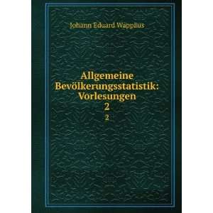   ¶lkerungsstatistik Vorlesungen. 2 Johann Eduard WappÃ¤us Books