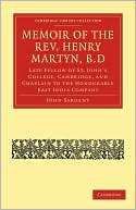 Memoir of the Rev. Henry Martyn, B.D Late Fellow of St. Johns 