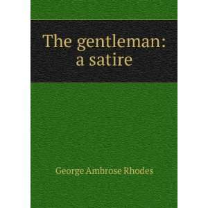  The gentleman a satire George Ambrose Rhodes Books