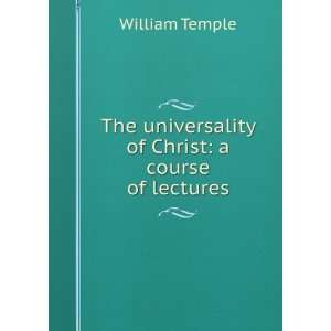  The universality of Christ a course of lectures William 