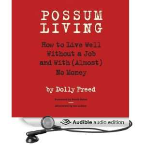 Possum Living How to Live Well Without a Job and with (Almost) No 