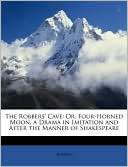 The Robbers Cave Or, Four Horned Moon, a Drama in Imitation and 