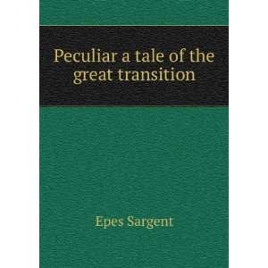    Peculiar a tale of the great transition Epes Sargent Books