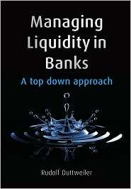 Managing Liquidity in Banks A Top Down Approach, (0470740469), Rudolf 