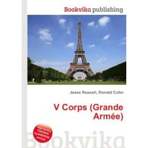    V Corps (Grande ArmÃ©e) Ronald Cohn Jesse Russell Books