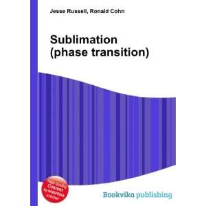  Sublimation (phase transition) Ronald Cohn Jesse Russell 