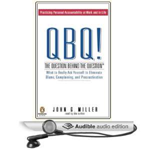 QBQ The Question Behind the Question What to Really Ask Yourself to 