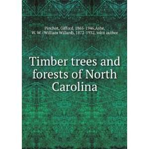   and forests of North Carolina. Gifford Ashe, W. W. Pinchot Books