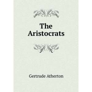  The Aristocrats Gertrude Atherton Books