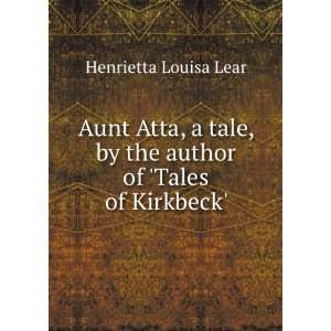  Aunt Atta, a Tale, by the Author of tales of Kirkbeck 