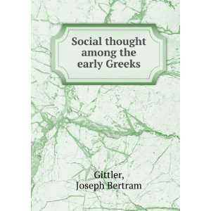  Social thought among the early Greeks Joseph Bertram 