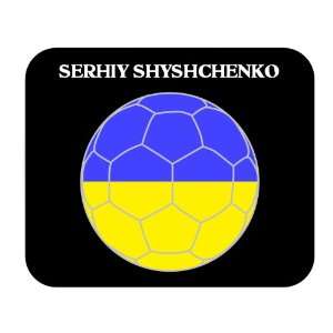    Serhiy Shyshchenko (Ukraine) Soccer Mouse Pad 