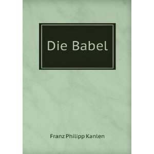  Die Babel Franz Philipp Kanlen Books