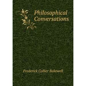   Philosophical Conversations Frederick Collier Bakewell Books
