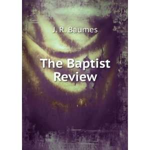  The Baptist Review J. R. Baumes Books