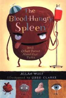   The Blood Hungry Spleen and Other Poems About Our 