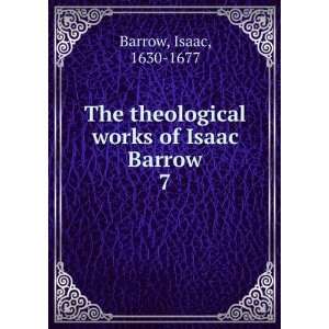   theological works of Isaac Barrow. 7 Isaac, 1630 1677 Barrow Books