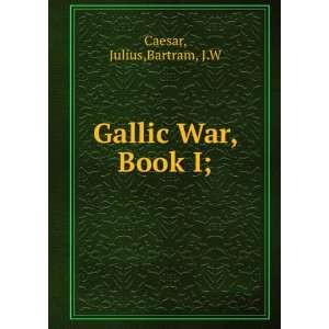  Gallic War, Book I; Julius,Bartram, J.W Caesar Books