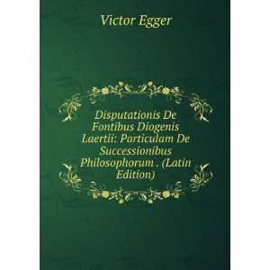   De Successionibus Philosophorum . (Latin Edition) Victor Egger Books