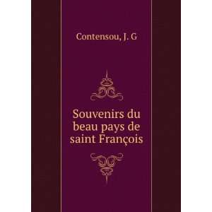    Souvenirs du beau pays de saint FranÃ§ois J. G Contensou Books