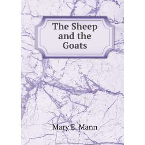  The Sheep and the Goats Mary E. Mann Books