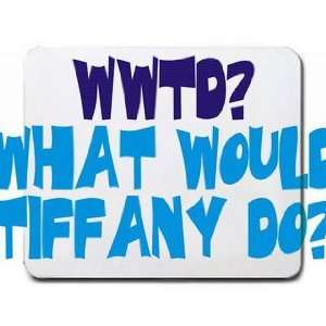  WWTD? What would Tiffany do? Mousepad