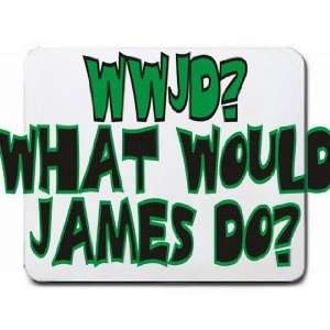  WWJD? What would James do? Mousepad