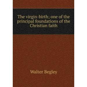   the principal foundations of the Christian faith Walter Begley Books