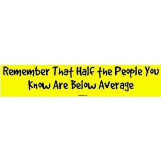  Remember That Half the People You Know Are Below Average 