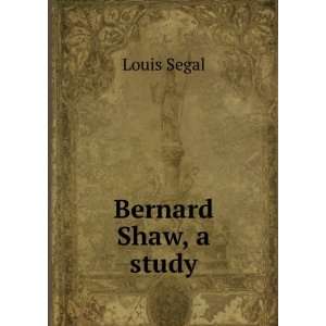  Bernard Shaw, a study Louis Segal Books