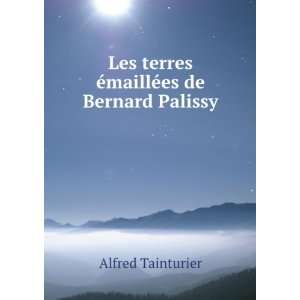   maillÃ©es de Bernard Palissy Alfred Tainturier  Books