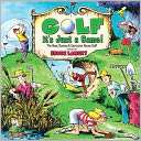 Golf, Its Just a Game Bruce Lansky