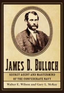   James D. Bulloch Secret Agent and Mastermind of the 